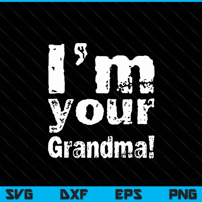 I'm your grandma Mother's Day SVG cut file