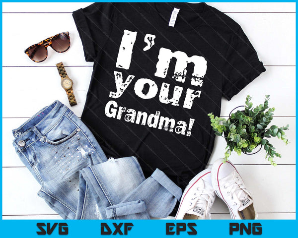 I'm Your Grandma Funny Mother's Day SVG PNG Digital Cutting Files