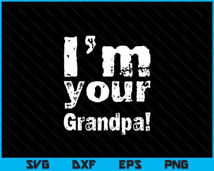 I'm Your Grandpa Funny Father's Day SVG PNG Digital Cutting Files