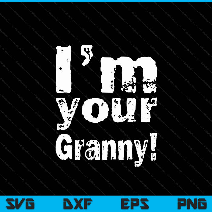 I'm your granny Mother's Day SVG cut file