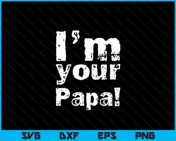 I'm Your Papa Funny Father's Day SVG PNG Digital Cutting Files