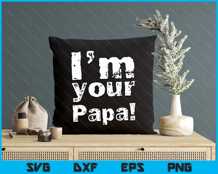 I'm Your Papa Funny Father's Day SVG PNG Digital Cutting Files