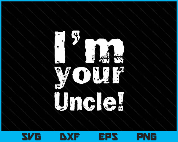 I'm Your Uncle Funny Father's Day SVG PNG Digital Cutting Files