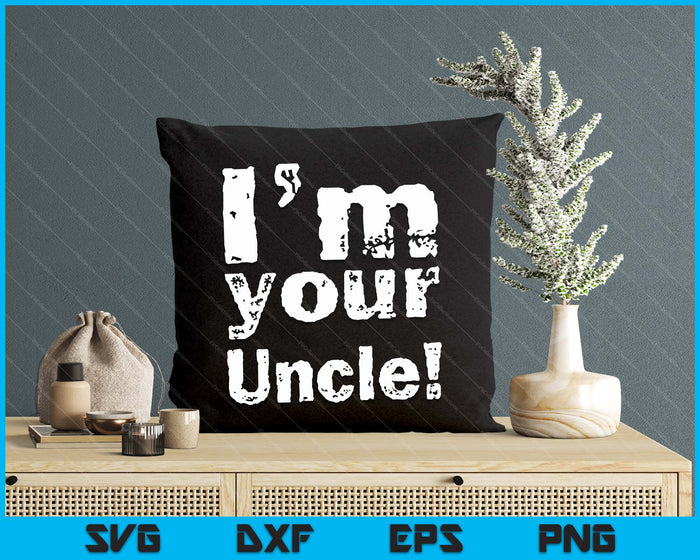 I'm Your Uncle Funny Father's Day SVG PNG Digital Cutting Files