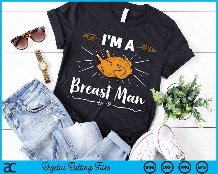 I'm a Breast Man Thanksgiving SVG PNG Digital Cutting Files