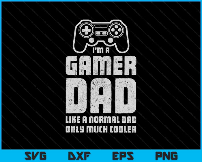 Ik ben een gamer-vader als een normale vader, alleen veel cooler SVG PNG snijden afdrukbare bestanden