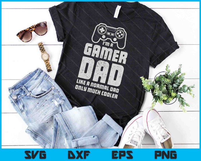 I'm a Gamer Dad Like A Normal Dad Only Much Cooler SVG PNG Cutting Printable Files