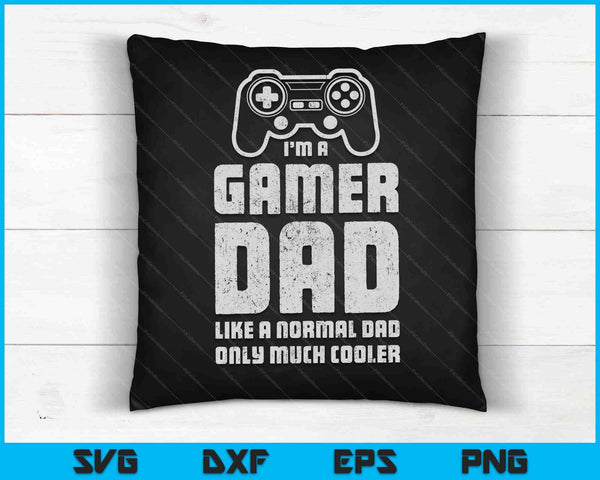I'm a Gamer Dad Like A Normal Dad Only Much Cooler SVG PNG Cutting Printable Files