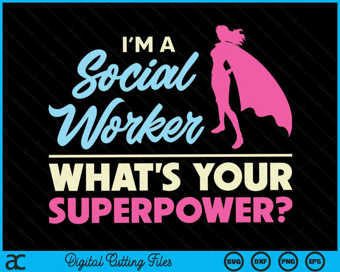 I'm a Social Worker What's Your Superpower LCSW MSC SVG PNG Digital Cutting Files