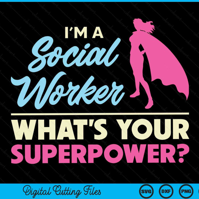 I'm a Social Worker What's Your Superpower LCSW MSC SVG PNG Digital Cutting Files