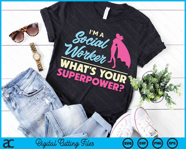 I'm a Social Worker What's Your Superpower LCSW MSC SVG PNG Digital Cutting Files