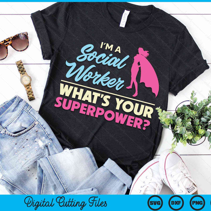 I'm a Social Worker What's Your Superpower LCSW MSC SVG PNG Digital Cutting Files