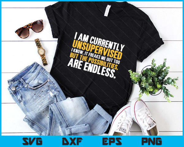 I'm currently unsupervised funny sarcastic SVG PNG Digital Printable Files