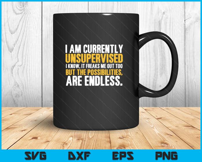I'm currently unsupervised funny sarcastic SVG PNG Digital Printable Files
