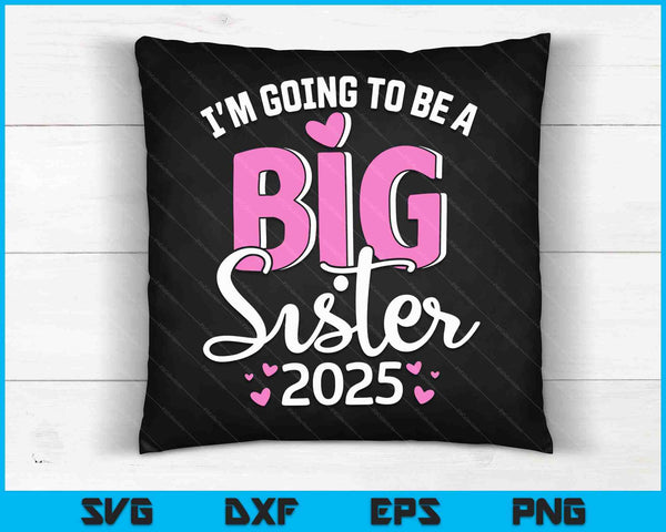 I'm going to be big sister 2025 for pregnancy announcement SVG PNG Digital Cutting Files