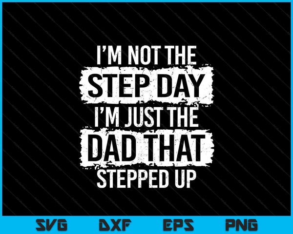 I'm not the stepdad I'm just dad that stepped up step SVG cut file
