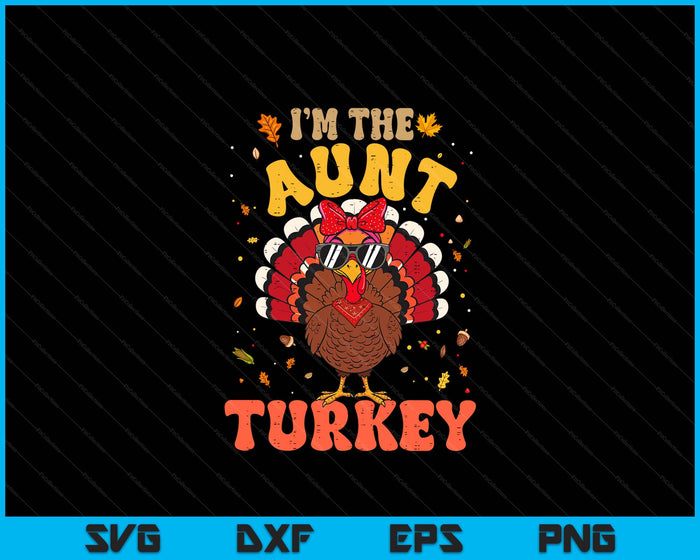 I'm the Aunt Turkey Matching Family Thanksgiving SVG PNG Digital Printable Files