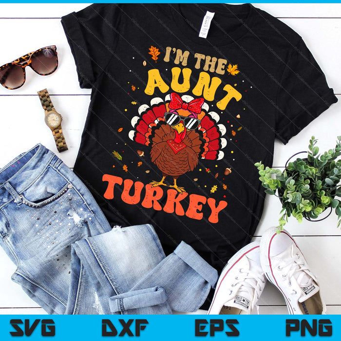 I'm the Aunt Turkey Matching Family Thanksgiving SVG PNG Digital Printable Files