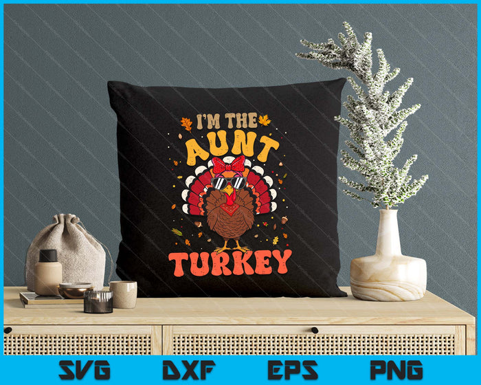 I'm the Aunt Turkey Matching Family Thanksgiving SVG PNG Digital Printable Files