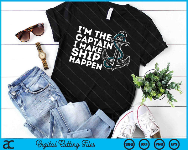 I'm the Captain I Make Ship Happen - Boat Captain & Boating SVG PNG Cutting Printable Files