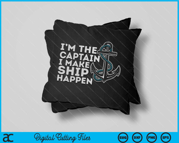 I'm the Captain I Make Ship Happen - Boat Captain & Boating SVG PNG Cutting Printable Files