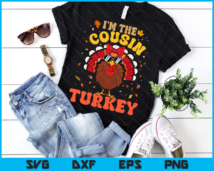 I'm the Cousin Turkey Matching Family Thanksgiving SVG PNG Digital Printable Files