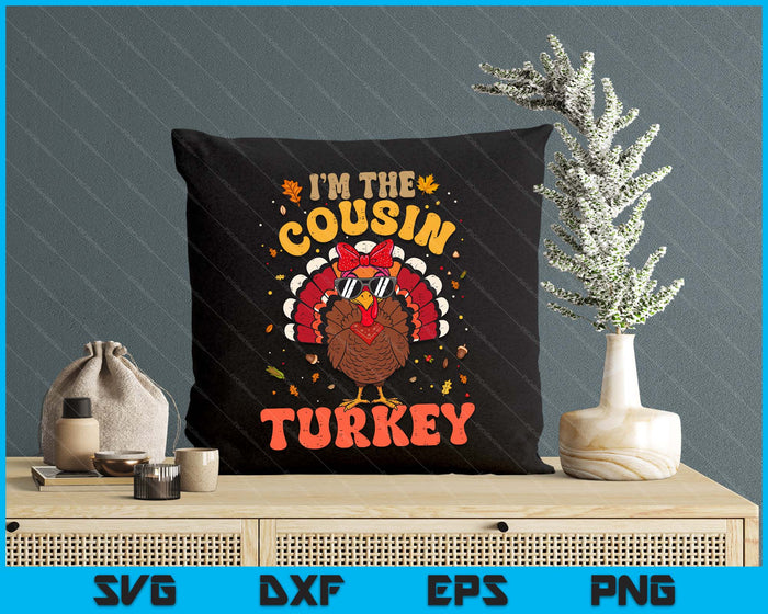 I'm the Cousin Turkey Matching Family Thanksgiving SVG PNG Digital Printable Files
