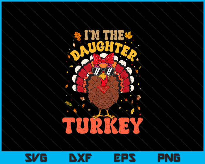 I'm the Daughter Turkey Matching Family Thanksgiving SVG PNG Digital Printable Files