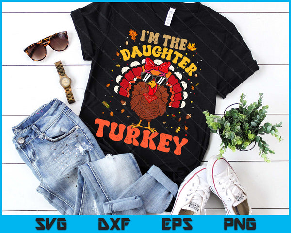 I'm the Daughter Turkey Matching Family Thanksgiving SVG PNG Digital Printable Files