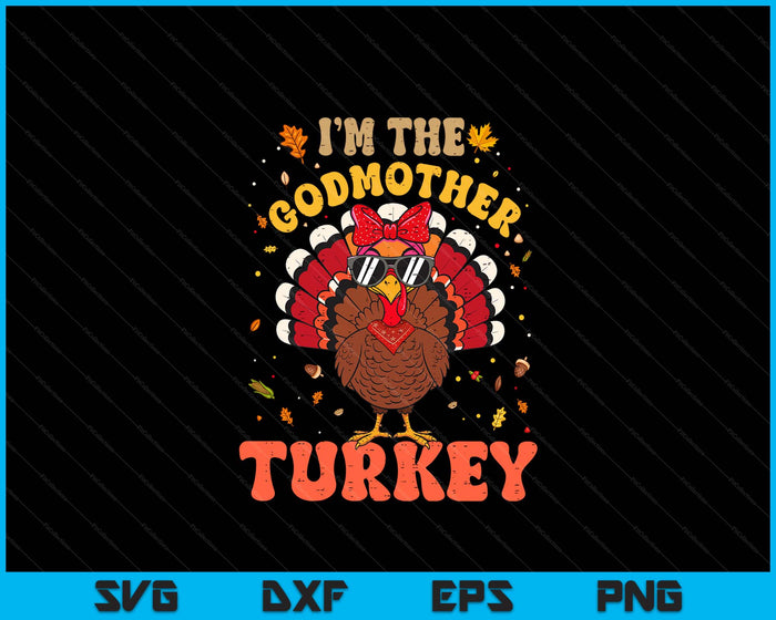 I'm the Godmother Turkey Matching Family Thanksgiving SVG PNG Digital Printable Files