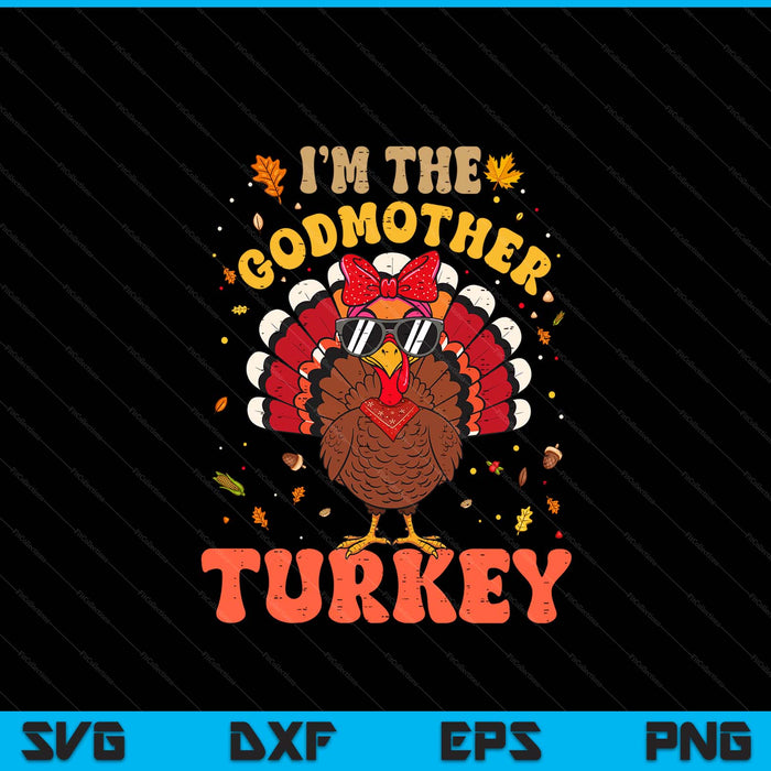 I'm the Godmother Turkey Matching Family Thanksgiving SVG PNG Digital Printable Files