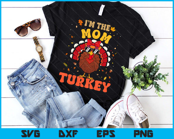 I'm the Mom Turkey Matching Family Thanksgiving SVG PNG Digital Printable Files