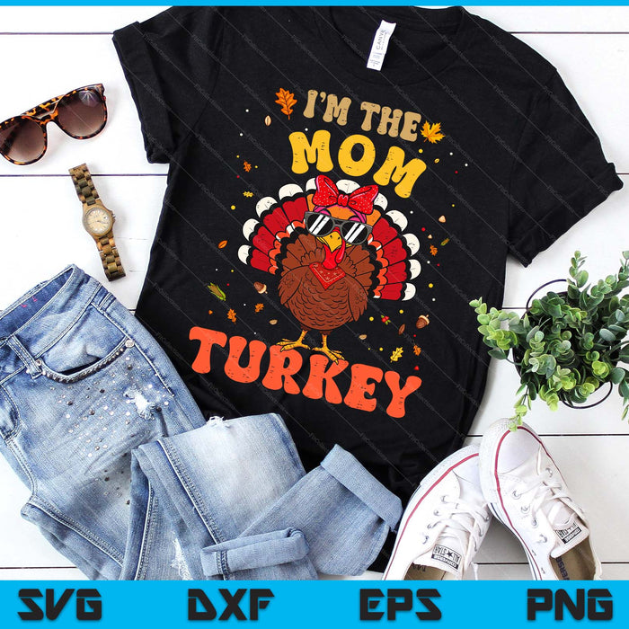 I'm the Mom Turkey Matching Family Thanksgiving SVG PNG Digital Printable Files