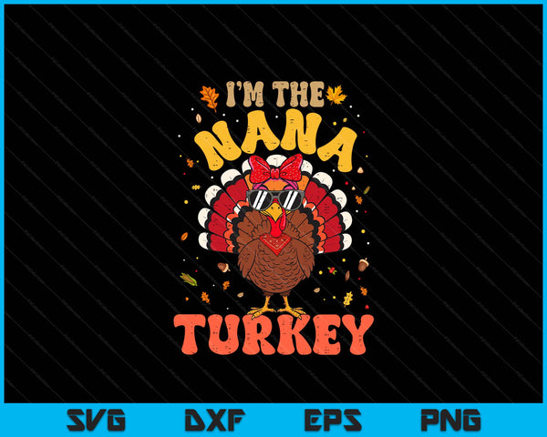 I'm the nana turkey matching family Thanksgiving SVG cut file