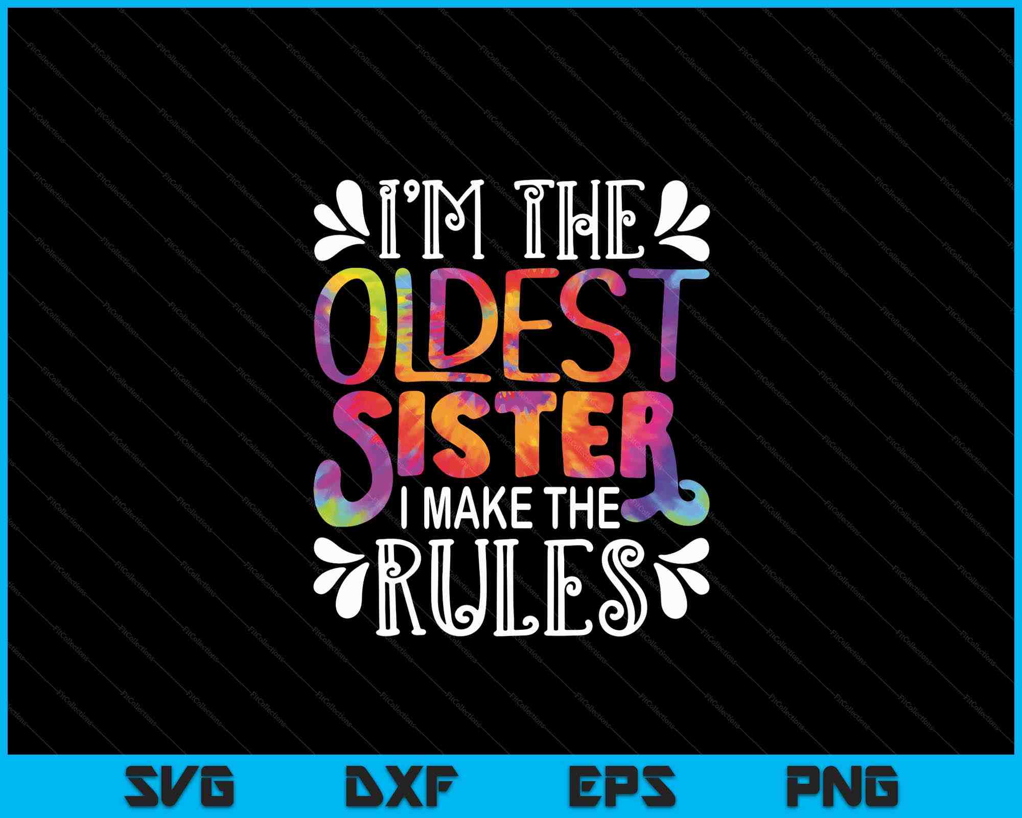 I'm the Oldest Sister I make the rules Sister Matching SVG PNG Files
