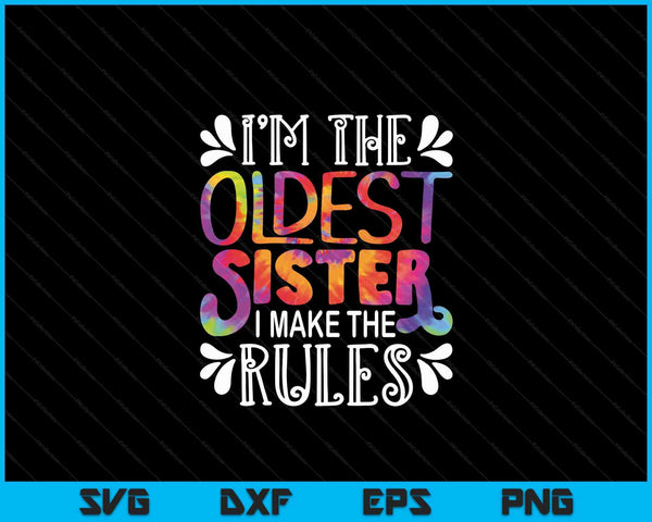 I'm the Oldest Sister I make the rules Sister Matching SVG PNG Digital Cutting Files