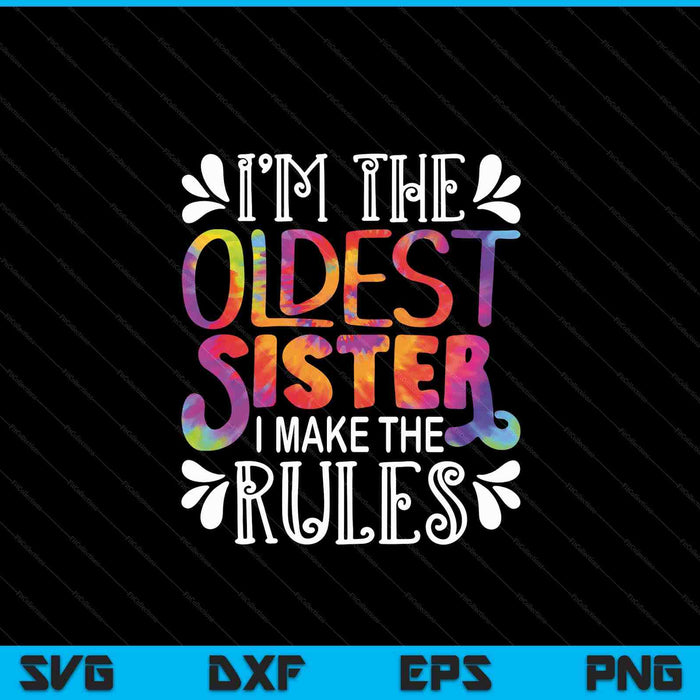 I'm the Oldest Sister I make the rules Sister Matching SVG PNG Digital Cutting Files