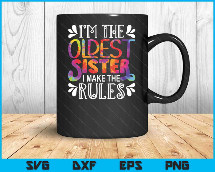 I'm the Oldest Sister I make the rules Sister Matching SVG PNG Digital Cutting Files