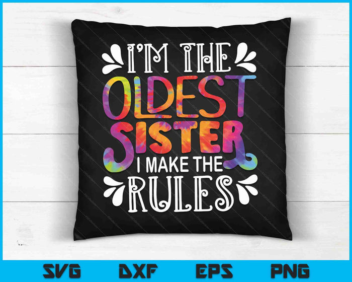 I'm the Oldest Sister I make the rules Sister Matching SVG PNG Digital Cutting Files