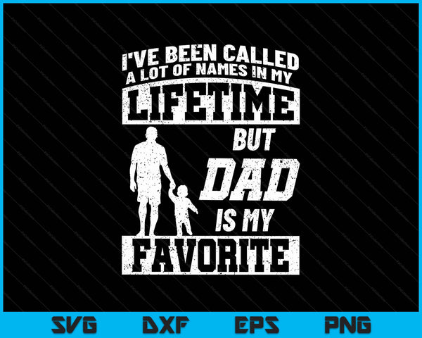 I've been called a lot of names but dad Father's Day SVG cut file