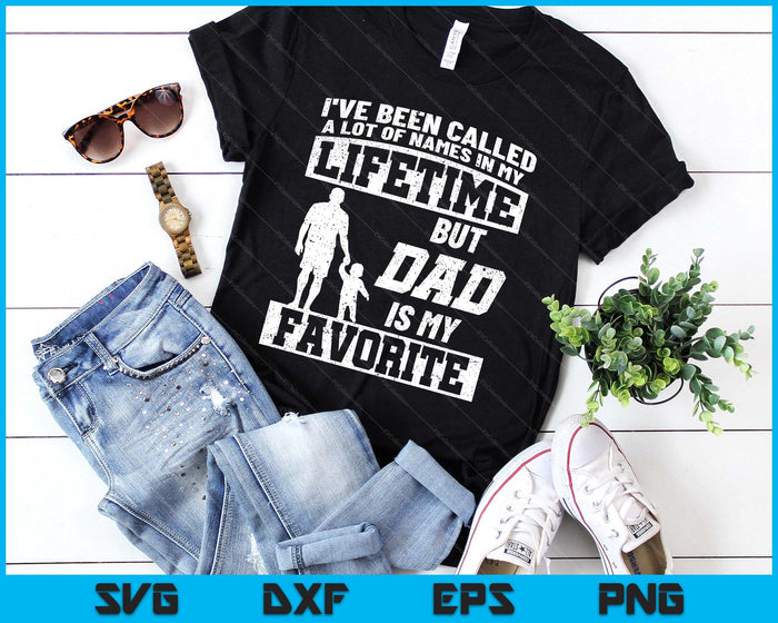 I've Been Called A Lot Of Names But Dad Father's Day SVG PNG Digital Printable Files