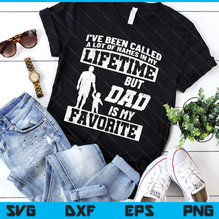 I've Been Called A Lot Of Names But Dad Father's Day SVG PNG Digital Printable Files