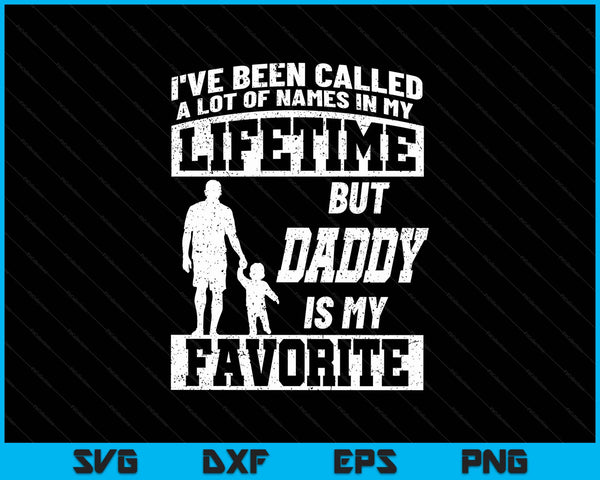I've been called a lot of names but daddy Father's Day SVG cut file