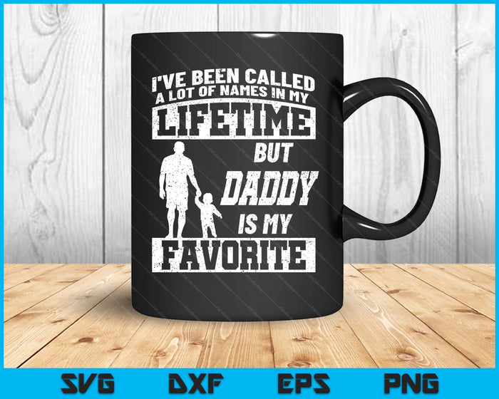 I've Been Called A Lot Of Names But Daddy Father's Day SVG PNG Digital Printable Files