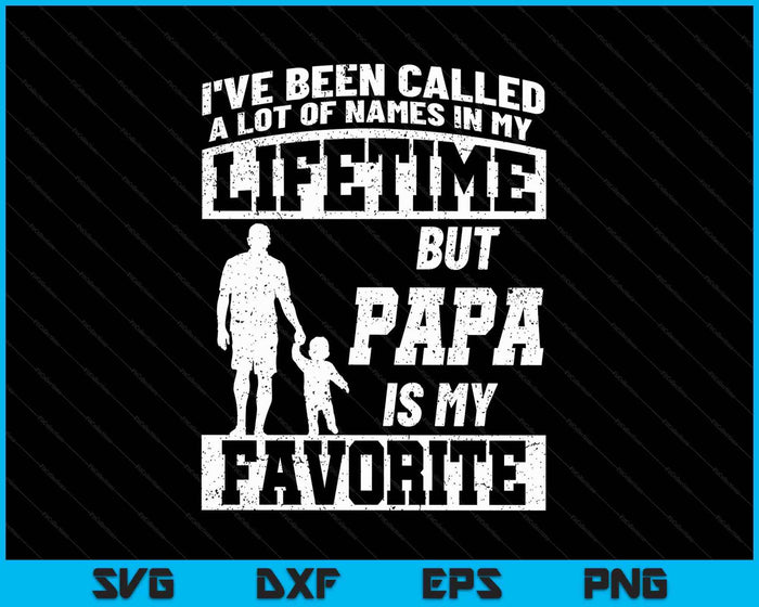 I've Been Called A Lot Of Names But Papa Father's Day SVG PNG Digital Printable Files