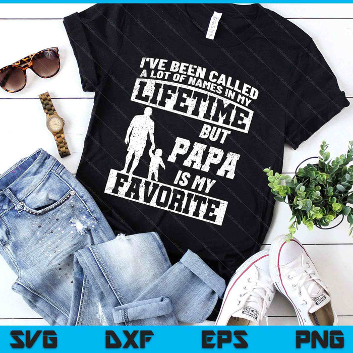 I've Been Called A Lot Of Names But Papa Father's Day SVG PNG Digital Printable Files