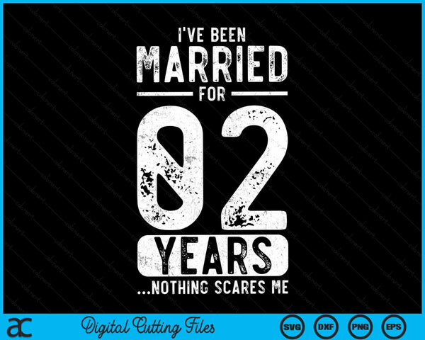 I've Been Married 02 Years Nothing Scares Me Funny 02nd Wedding Anniversary SVG PNG Digital Cutting Files