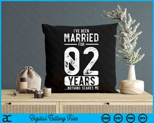 I've Been Married 02 Years Nothing Scares Me Funny 02nd Wedding Anniversary SVG PNG Digital Cutting Files