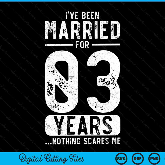 I've been married 03 years nothing scares me 03rd wedding anniversary SVG cut file