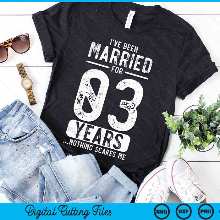 I've Been Married 03 Years Nothing Scares Me Funny 03rd Wedding Anniversary SVG PNG Digital Cutting Files